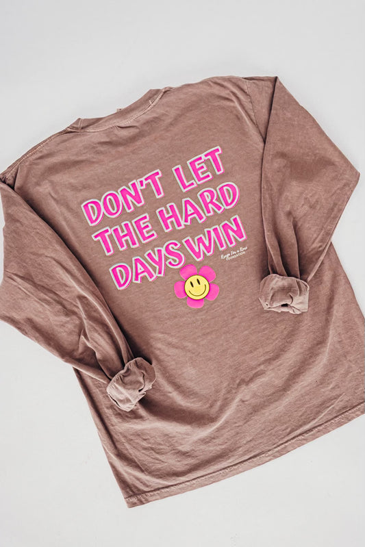 Long sleeve - Dont' Let The Hard Days Win Shirt